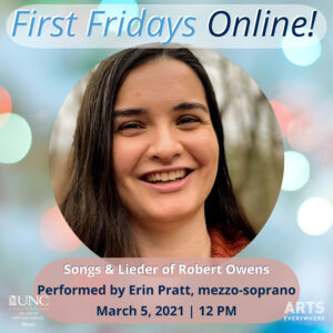 Image of Erin Pratt. Text reads: First Fridays online! Songs & lieder of Robert Owens. Performed by Erin Pratt, mezzo soprano. March 5, 2021. 12 pm