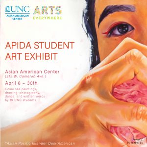 Poster for APIDA Student art exhibit. Features a woman holding a pomelo. Text reads Asian American Center. 215 W Cameron Ave. April 8-20. Come see paintings, drawings, photography, dance and written words by 15 UNC students