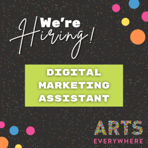 Text reads: We're hiring. Digital marketing assistant. Arts Everywhere logo.